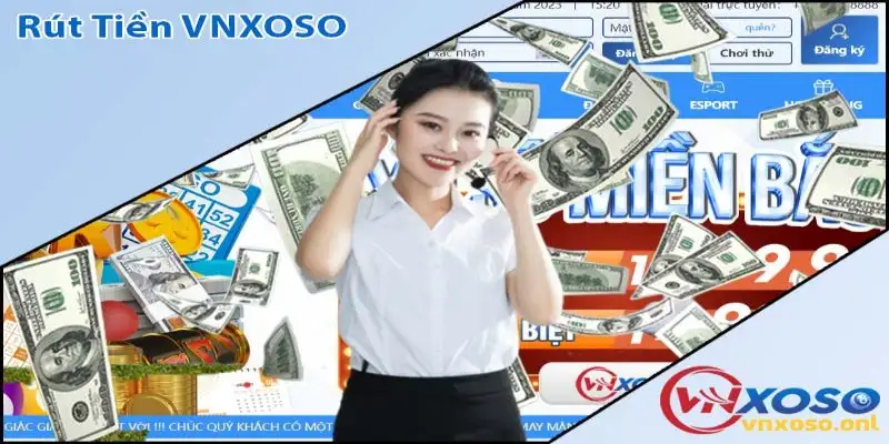 Rút tiền Vnsoxo nhanh, an toàn, hỗ trợ bạn suốt 24/7